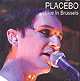 PLACEBO Live in Brussels 05 October 2003 CD